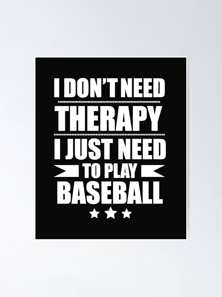 I Dont Need Therapy Just Need To Play Baseball Poster Canvas Print Wooden Hanging Scroll