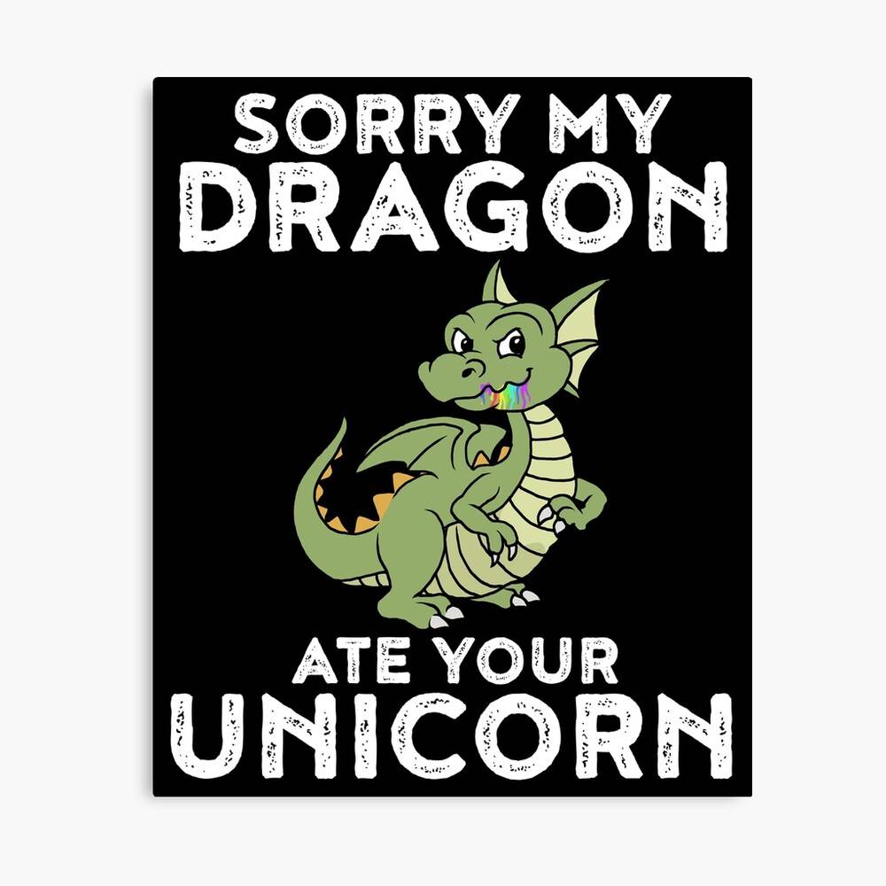 Dragon Unicorn Funny My Dragon Ate Your Unicorn Gift My Dragon Has ...