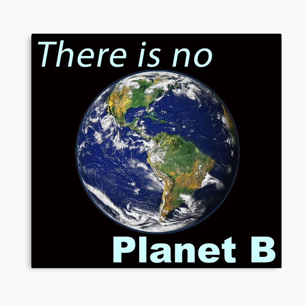 There Is No Planet B Climate Change Earth Day Global Warming Ice Caps ...